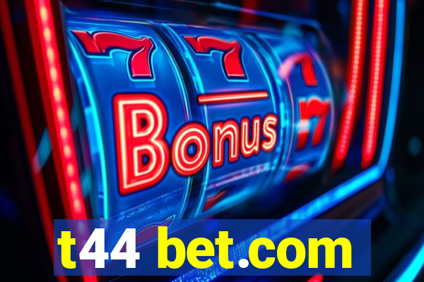 t44 bet.com